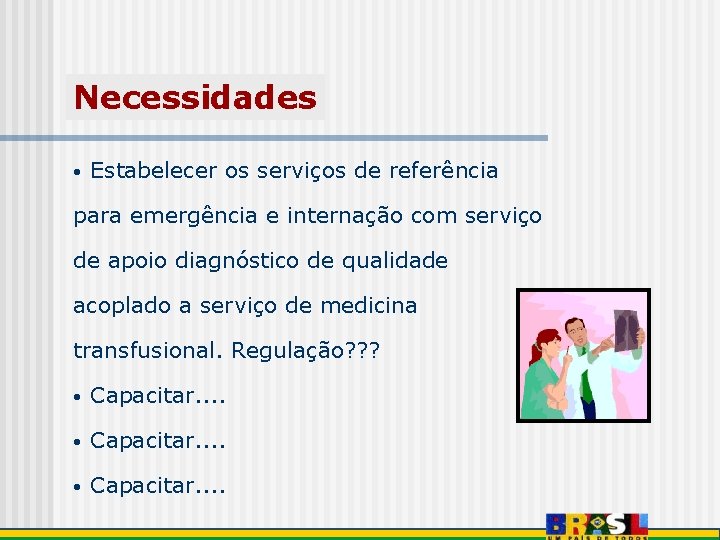 Necessidades • Estabelecer os serviços de referência para emergência e internação com serviço de