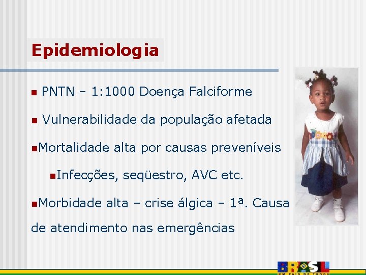 Epidemiologia n PNTN – 1: 1000 Doença Falciforme n Vulnerabilidade da população afetada n.