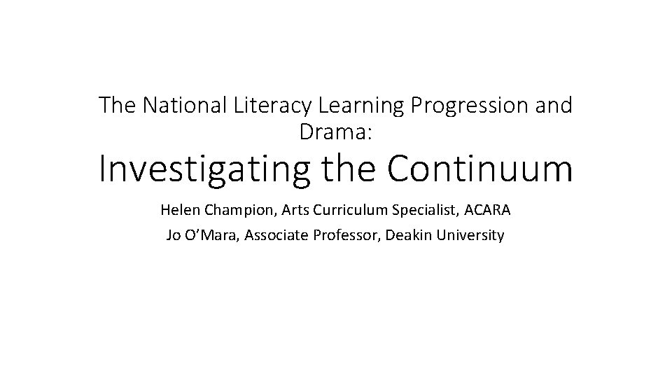 The National Literacy Learning Progression and Drama: Investigating the Continuum Helen Champion, Arts Curriculum