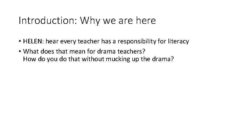 Introduction: Why we are here • HELEN: hear every teacher has a responsibility for