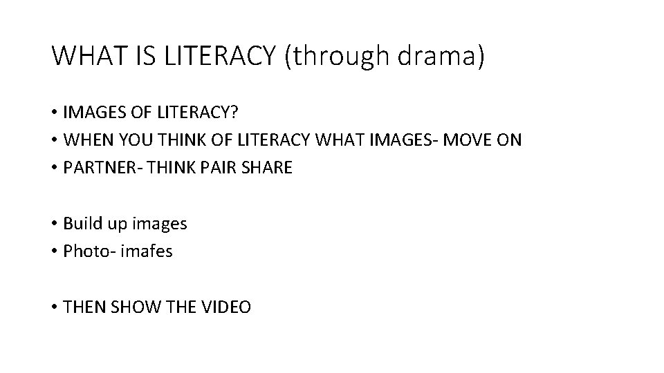 WHAT IS LITERACY (through drama) • IMAGES OF LITERACY? • WHEN YOU THINK OF