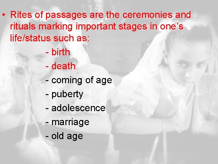  • Rites of passages are the ceremonies and rituals marking important stages in