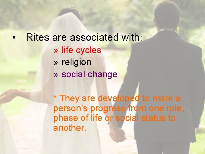  • Rites are associated with: » life cycles » religion » social change