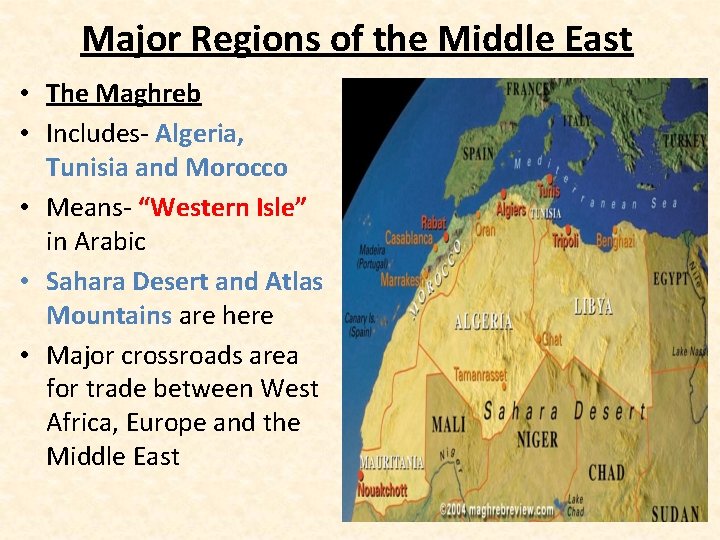 Major Regions of the Middle East • The Maghreb • Includes- Algeria, Tunisia and