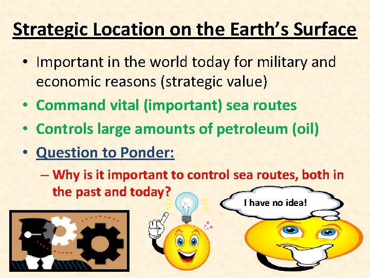 Strategic Location on the Earth’s Surface • Important in the world today for military