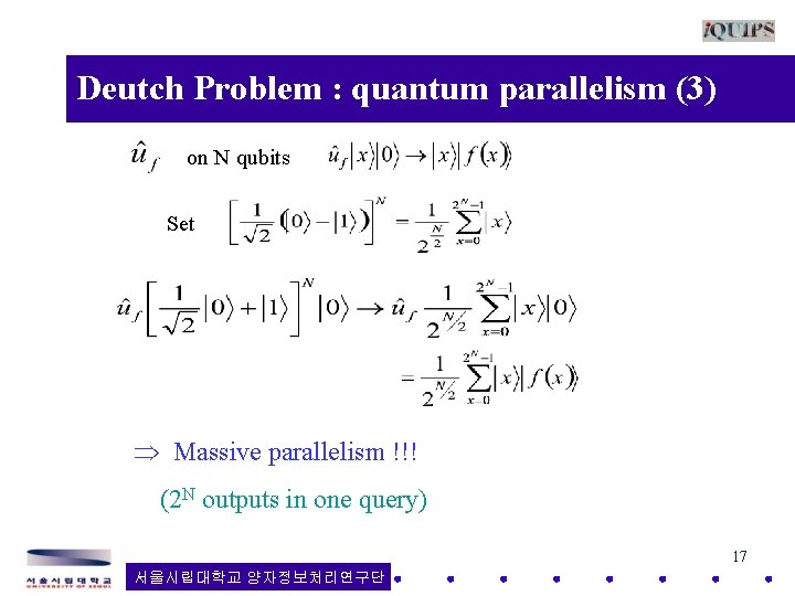  Deutch Problem : quantum parallelism (3) on N qubits Set Massive parallelism !!!