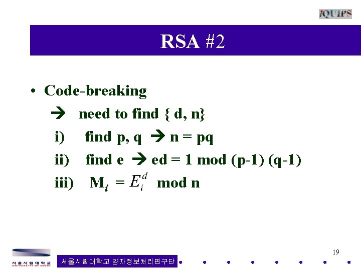 RSA #2 • Code-breaking need to find { d, n} i) find p, q