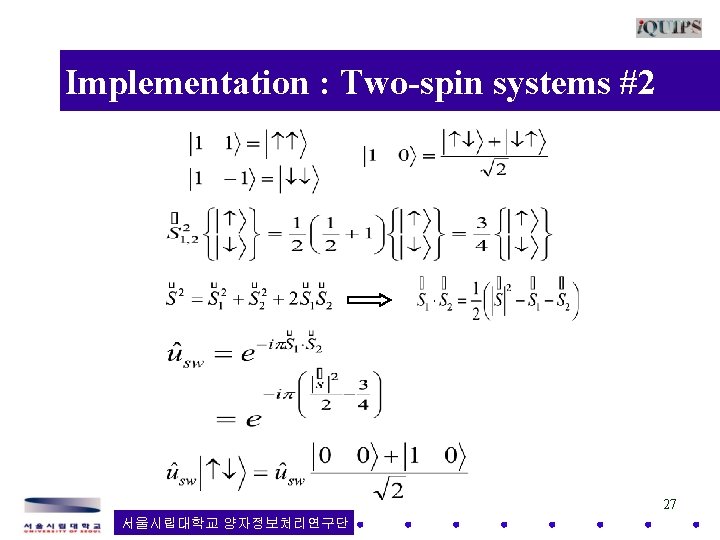 Implementation : Two-spin systems #2 27 서울시립대학교 양자정보처리연구단 