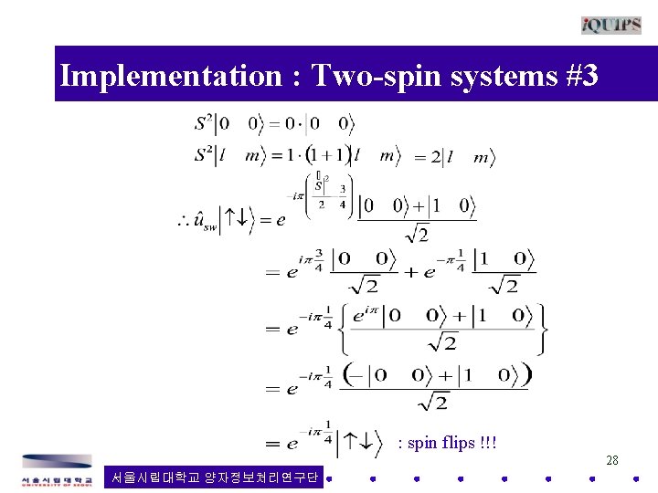 Implementation : Two-spin systems #3 : spin flips !!! 28 서울시립대학교 양자정보처리연구단 