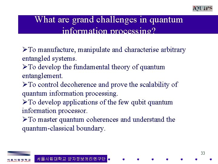 What are grand challenges in quantum information processing? ØTo manufacture, manipulate and characterise arbitrary