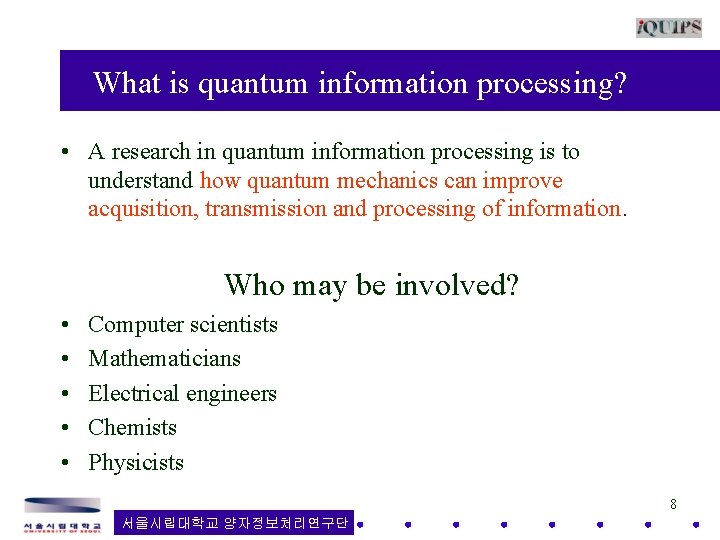 What is quantum information processing? • A research in quantum information processing is to