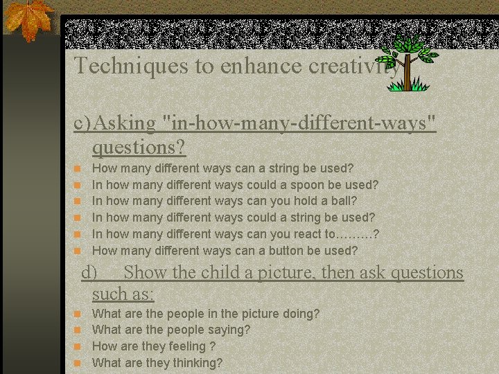Techniques to enhance creativity c)Asking "in-how-many-different-ways" questions? n How many different ways can a