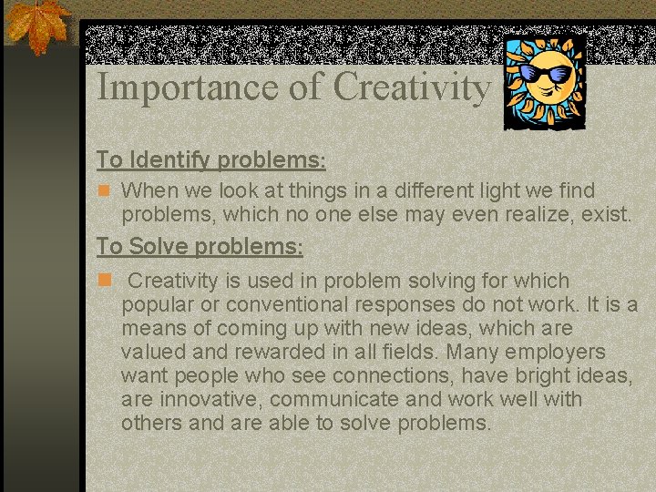 Importance of Creativity To Identify problems: n When we look at things in a