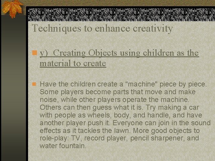 Techniques to enhance creativity n y) Creating Objects using children as the material to