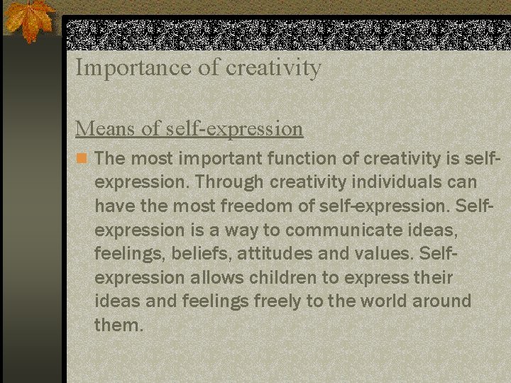 Importance of creativity Means of self-expression n The most important function of creativity is