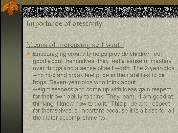 Importance of creativity Means of increasing self worth n Encouraging creativity helps provide children