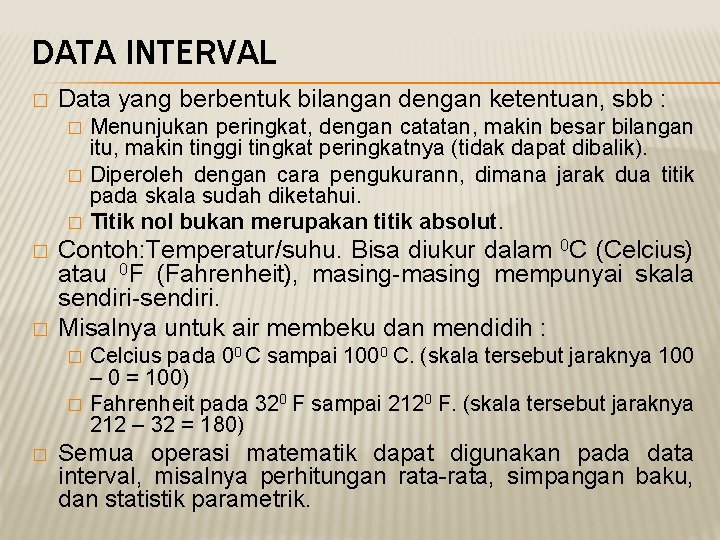 DATA INTERVAL � Data yang berbentuk bilangan dengan ketentuan, sbb : � � �