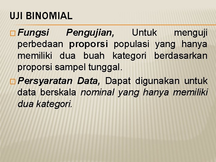 UJI BINOMIAL � Fungsi Pengujian, Untuk menguji perbedaan proporsi populasi yang hanya memiliki dua