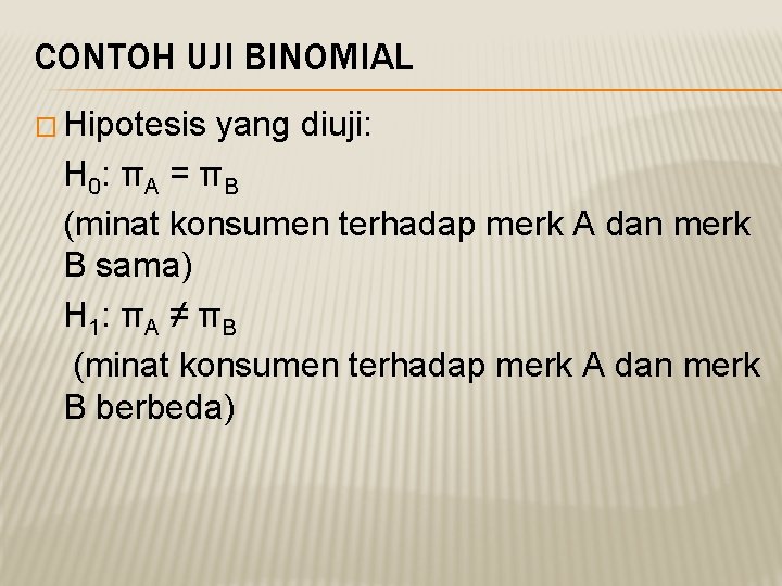 CONTOH UJI BINOMIAL � Hipotesis yang diuji: H 0: π A = π B