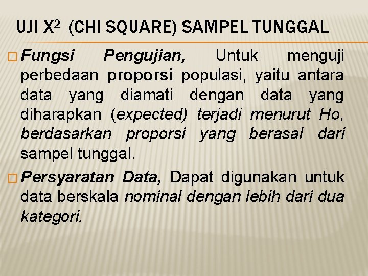 UJI Χ 2 (CHI SQUARE) SAMPEL TUNGGAL � Fungsi Pengujian, Untuk menguji perbedaan proporsi