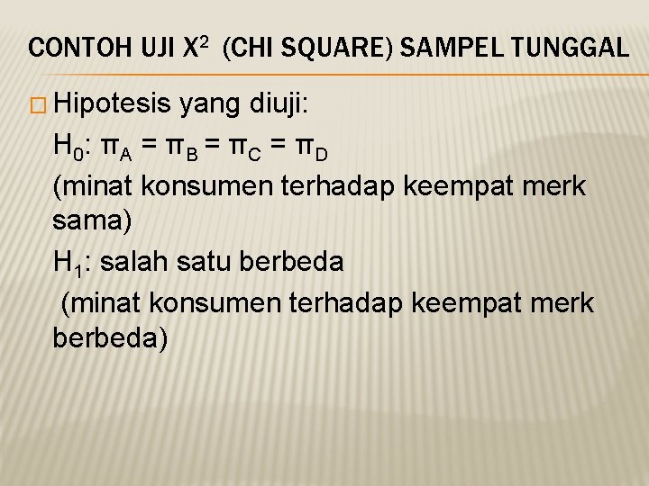 CONTOH UJI Χ 2 (CHI SQUARE) SAMPEL TUNGGAL � Hipotesis yang diuji: H 0: