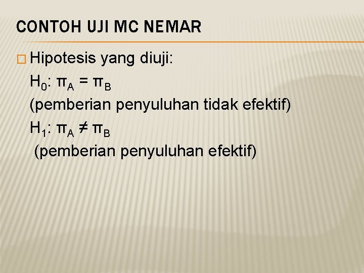 CONTOH UJI MC NEMAR � Hipotesis yang diuji: H 0: π A = π