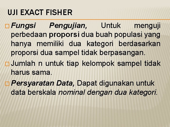 UJI EXACT FISHER � Fungsi Pengujian, Untuk menguji perbedaan proporsi dua buah populasi yang