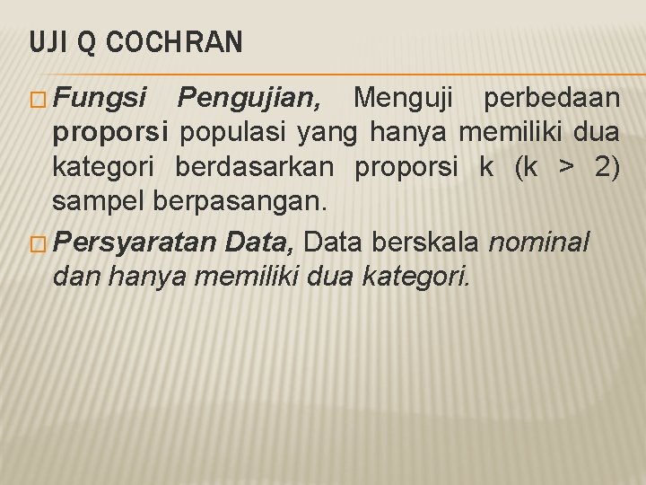 UJI Q COCHRAN � Fungsi Pengujian, Menguji perbedaan proporsi populasi yang hanya memiliki dua