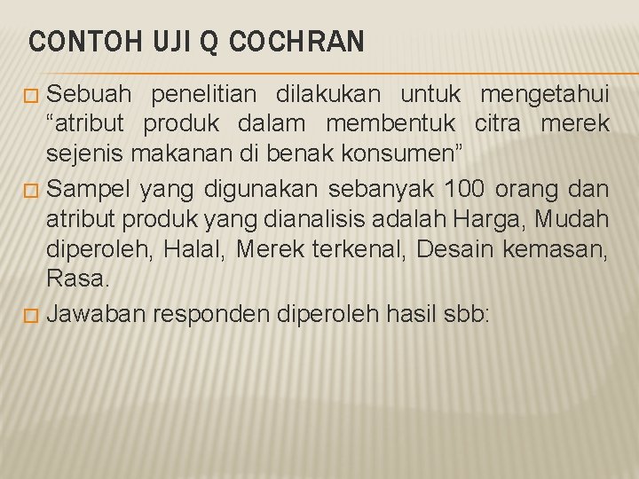 CONTOH UJI Q COCHRAN Sebuah penelitian dilakukan untuk mengetahui “atribut produk dalam membentuk citra