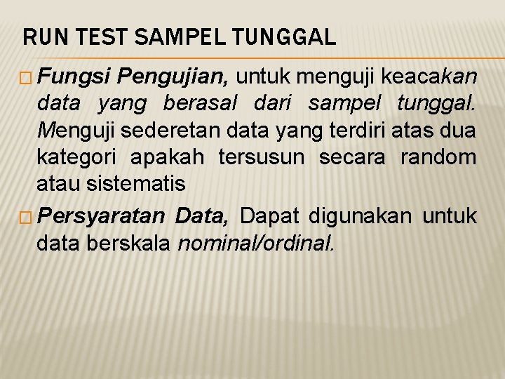 RUN TEST SAMPEL TUNGGAL � Fungsi Pengujian, untuk menguji keacakan data yang berasal dari