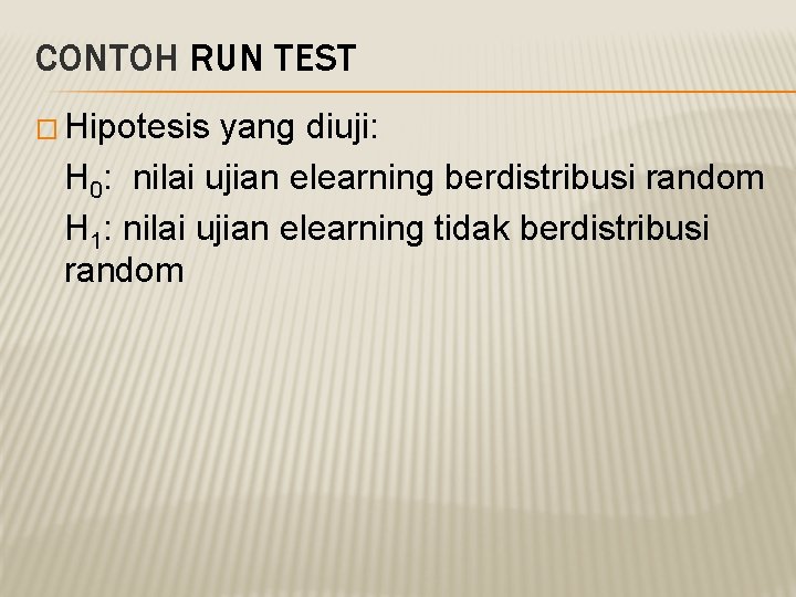 CONTOH RUN TEST � Hipotesis yang diuji: H 0: nilai ujian elearning berdistribusi random