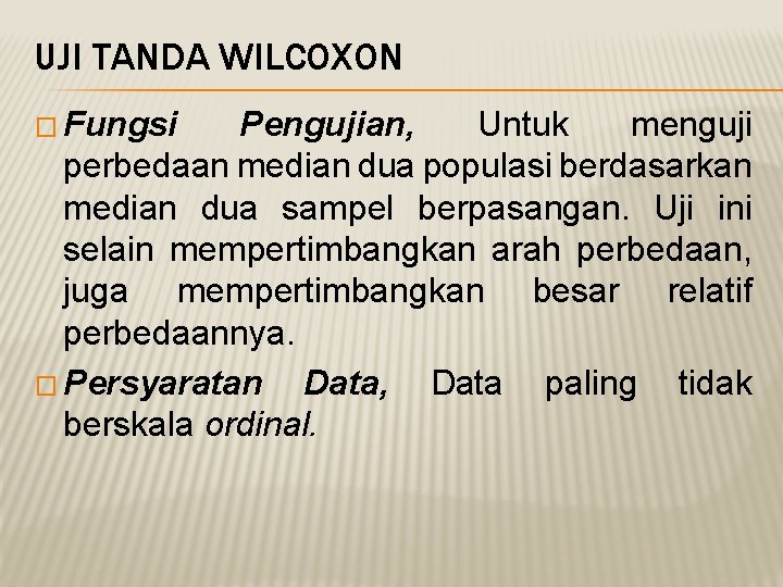 UJI TANDA WILCOXON � Fungsi Pengujian, Untuk menguji perbedaan median dua populasi berdasarkan median