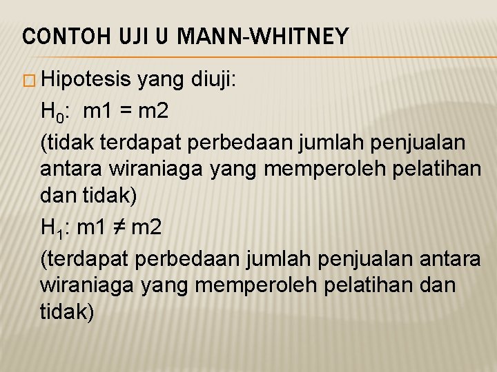 CONTOH UJI U MANN-WHITNEY � Hipotesis yang diuji: H 0: m 1 = m