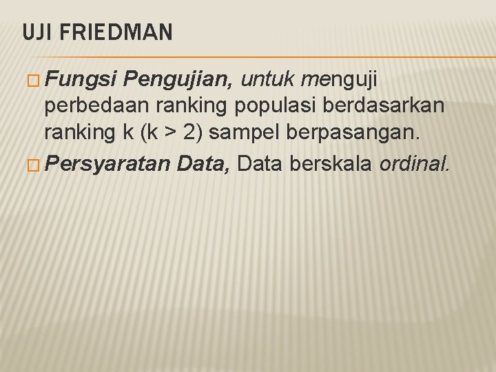 UJI FRIEDMAN � Fungsi Pengujian, untuk menguji perbedaan ranking populasi berdasarkan ranking k (k