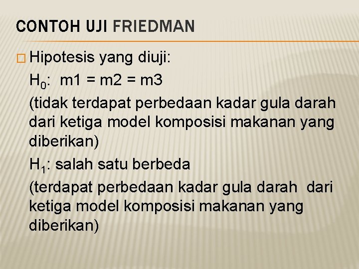 CONTOH UJI FRIEDMAN � Hipotesis yang diuji: H 0: m 1 = m 2