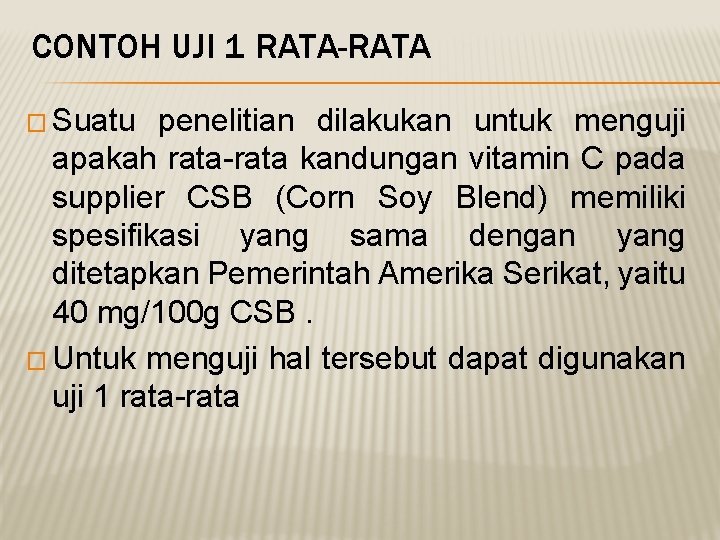 CONTOH UJI 1 RATA-RATA � Suatu penelitian dilakukan untuk menguji apakah rata-rata kandungan vitamin