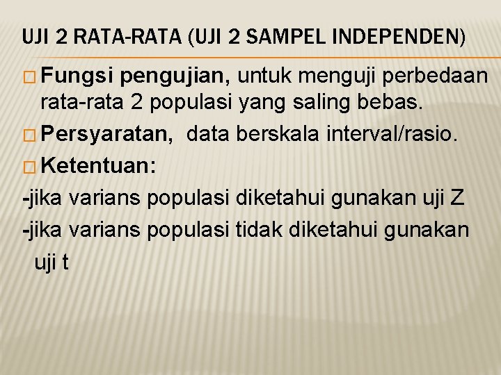 UJI 2 RATA-RATA (UJI 2 SAMPEL INDEPENDEN) � Fungsi pengujian, untuk menguji perbedaan rata-rata