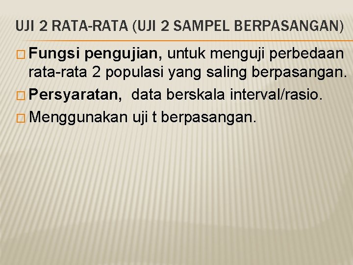 UJI 2 RATA-RATA (UJI 2 SAMPEL BERPASANGAN) � Fungsi pengujian, untuk menguji perbedaan rata-rata