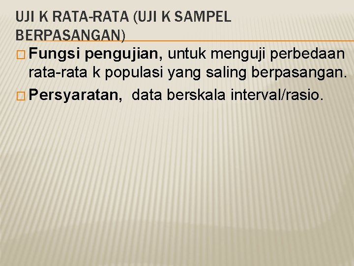 UJI K RATA-RATA (UJI K SAMPEL BERPASANGAN) � Fungsi pengujian, untuk menguji perbedaan rata-rata