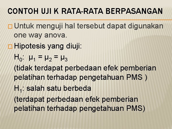 CONTOH UJI K RATA-RATA BERPASANGAN � Untuk menguji hal tersebut dapat digunakan one way