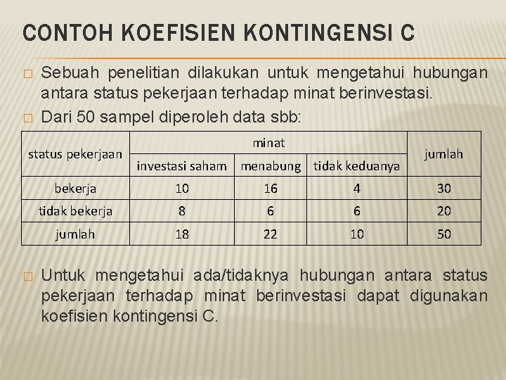 CONTOH KOEFISIEN KONTINGENSI C � � Sebuah penelitian dilakukan untuk mengetahui hubungan antara status