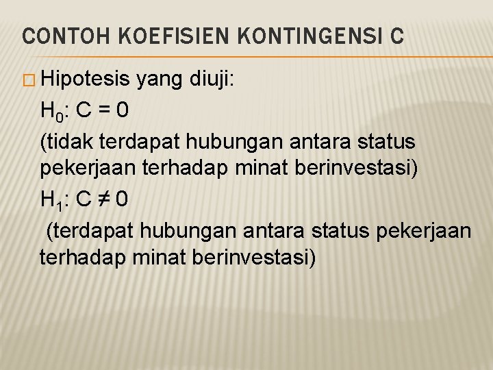 CONTOH KOEFISIEN KONTINGENSI C � Hipotesis yang diuji: H 0: C = 0 (tidak