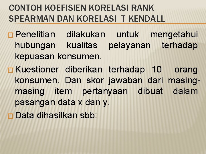 CONTOH KOEFISIEN KORELASI RANK SPEARMAN DAN KORELASI Τ KENDALL � Penelitian dilakukan untuk mengetahui