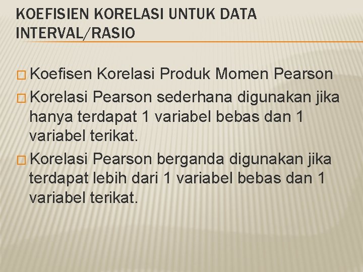 KOEFISIEN KORELASI UNTUK DATA INTERVAL/RASIO � Koefisen Korelasi Produk Momen Pearson � Korelasi Pearson