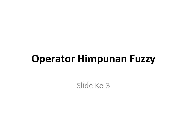 Operator Himpunan Fuzzy Slide Ke-3 