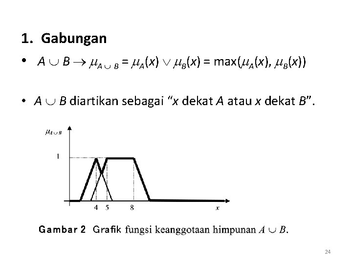 1. Gabungan • A B = A(x) B(x) = max( A(x), B(x)) • A
