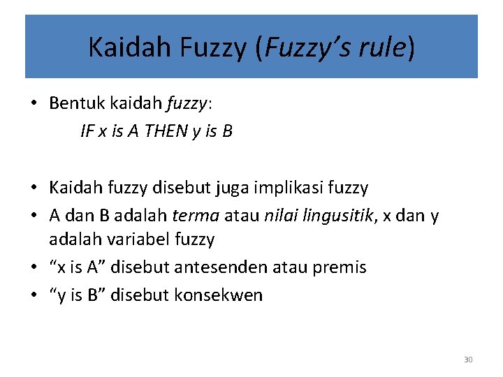 Kaidah Fuzzy (Fuzzy’s rule) • Bentuk kaidah fuzzy: IF x is A THEN y