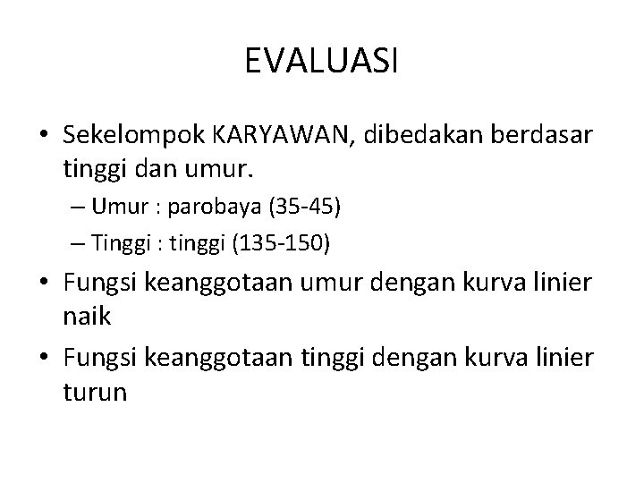 EVALUASI • Sekelompok KARYAWAN, dibedakan berdasar tinggi dan umur. – Umur : parobaya (35