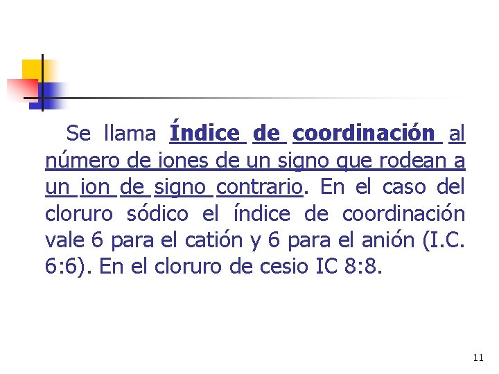  Se llama Índice de coordinación al número de iones de un signo que