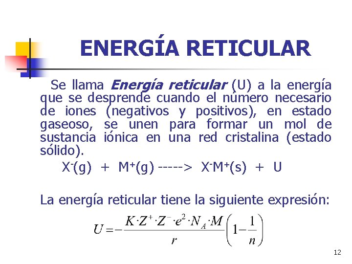 ENERGÍA RETICULAR Se llama Energía reticular (U) a la energía que se desprende cuando